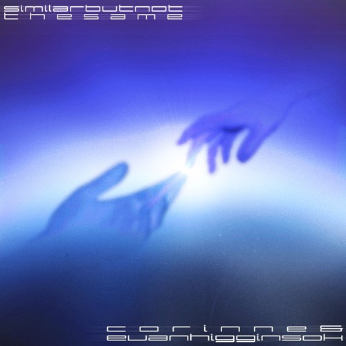 evanhigginsok & Corinne - Similar but Not the Same