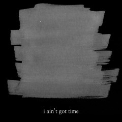 ain't got time (feat. Luzheve)