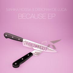 Marika Rossa & Deborah De Luca - Because (Original Mix) [Fresh Cut] CUT VERSION