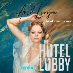 Avril Lavigne - Head Above Water (THE HOTEL LOBBY Remix)