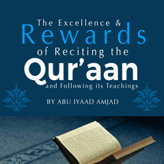 The Excellence & Rewards of Reciting the Quraan