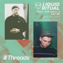 Liquid Ritual w/ MYSTXRIVL & SQZ ME - Threads Radio 18th May 2019 (Free D/L)