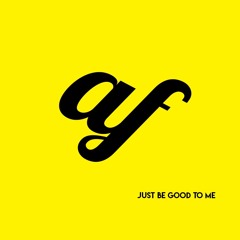 Just Be Good To Me