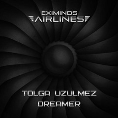 Tolga Uzulmez - Dreamer (Original Mix)[Eximinds Airlines]