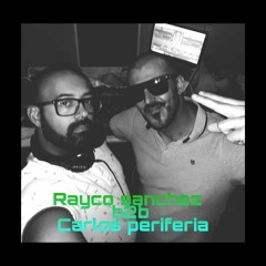 Set B2b Rayco Sanchez & Carlos Periferia