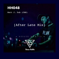 HH048 - [After Late Mix] Matt J. Dub (CAN)