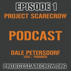 PROJECT:SCARECROW PODCAST - EPISODE 1 - DALE PETERSDORF (CEO) INTRO