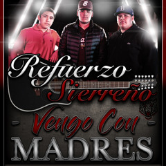 Refuerzo Sierreño - Vengo Con Madres (Cover)