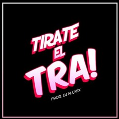 Tirate el Tra - Alu Mix