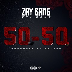 Zay Bang Feat. Kcxrr 50 - 50 Prod. Remedy