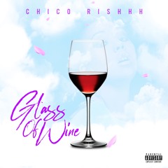 Chico Rish- Glass Of Wine (Prod. Leto Beats)