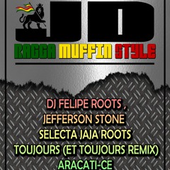 JD FEAT DJ FELIPE ROOTS ,JEFFERSON STONE & SELECTA JAJA ROOTS - TOUJOURS (ET TOUJOURS REMIX)(MASTER)