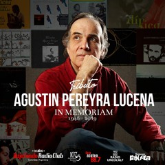 AGUSTIN PEREYRA LUCENA In Memoriam BAJO FONDO RADIO CLUB Tributo 1