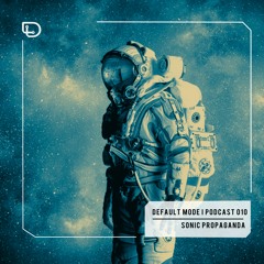default logic presents = [ Default Mode 010 ] w/ Sonic Propaganda