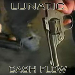LUNATIC - CASH FLOW (ARRANGED BY DJ HATRED)