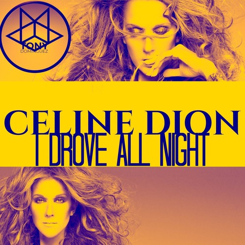 Celine Dion - I Drove All Night (Tony Dominguez Mashup 2K19)