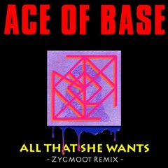Ace of Base - All That She Wants (Zygmoot Bootleg)