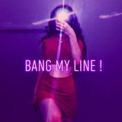 Bang My Line !