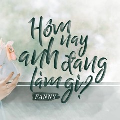 Fanny Trần - Hôm Nay Anh Đang Làm Gì?