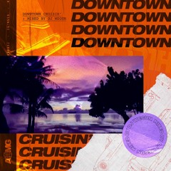 DownTown Cruisin’ Mixed by DJ Wegun