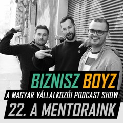 22. Mentoraink - Mindent a mentorálásról és a példaképeinkről | Biznisz Boyz Podcast