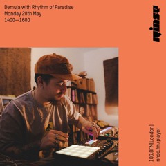 Rinse FM - Demuja & with Rhythm of Paradise - 20th May 2019