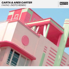 Carta & Ares Carter - Faking (NOTO Remix)