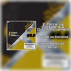 E-force vs Outsiders & Dutch Movement Ft. Emy Perez - Salute vs Cocaina (Aaron Bandicoot Mashup)