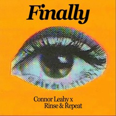 Finally (Connor Leahy x Rinse & Repeat Bootleg) [FREE DOWNLOAD]