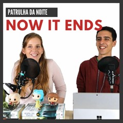 Patrulha da Noite - EP 6 - Now it ends