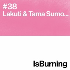 Lakuti & Tama Sumo... Is Burning #38