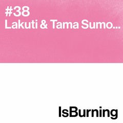 Lakuti & Tama Sumo... Is Burning #38
