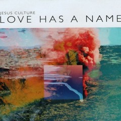 4. Jesus Culture - Love Has A Name Ft. Kim Walker - Smith