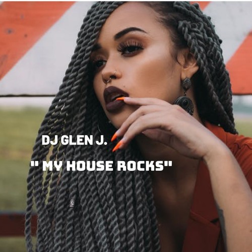 DJ GLEN J. "MY HOUSE ROCKS"