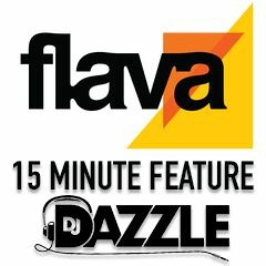Flava's 15 Minute Feature (Dj Dazzle)