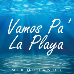 Vamos Pa´ La Playa - Mix Urbano 2