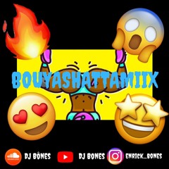 BOUYASHATTAMIIX RMX BOUTCHA BWA DJ BONES