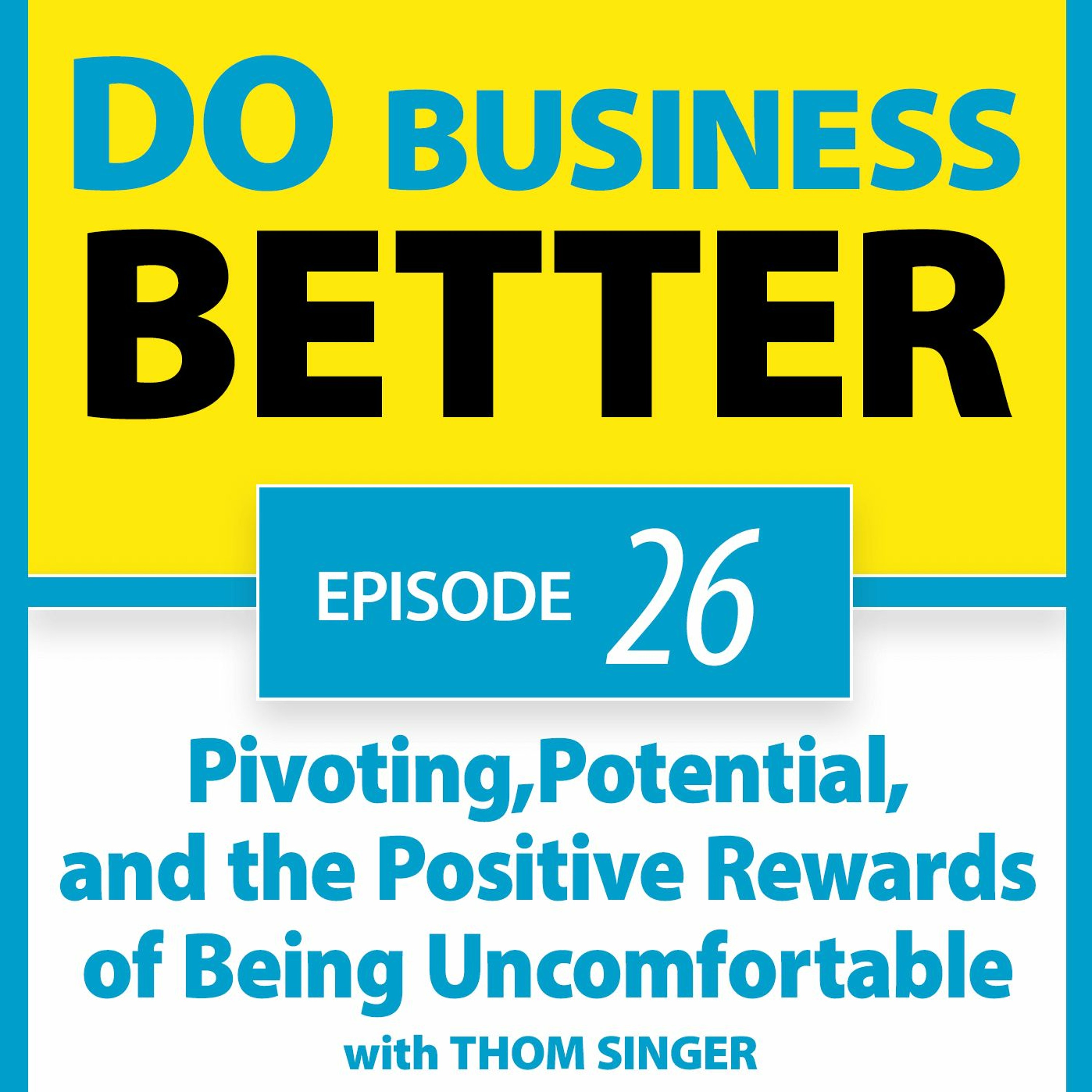 26 - Pivoting, Potential, and the Positive Rewards of Being Uncomfortable - with Thom Singer