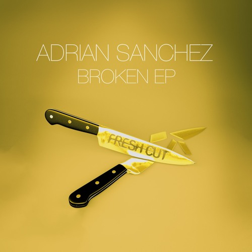 Adrian Sanchez - Broken ( Original Mix ) [Fresh Cut] CUT VERSION
