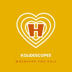 KOLIDESCOPES - Whenever You Call