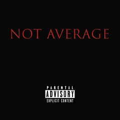 Not Average ft. SpliffYungBuckets