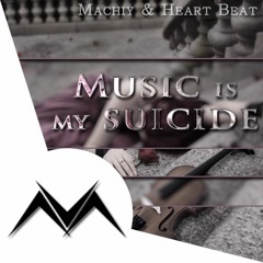 Machiy & Heart Beat - Music is my suicide (Original Mix)