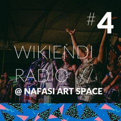 Wikiendi RADIO #4 @ Nafasi Art Space // ft. Wamoto, Mopao, and Karanga Vocha