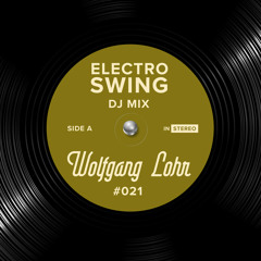 Electro Swing DJ Mix 021 - Wolfgang Lohr