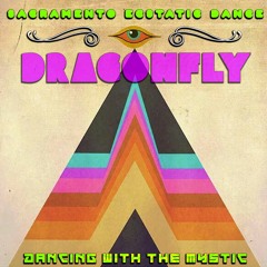 DRAGONFLY - DANCING WITH THE MYSTIC - SACRAMENTO ECSTATIC DANCE