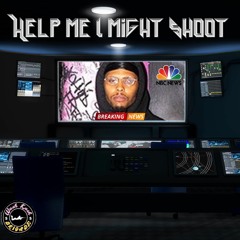 Help Me I Might Shoot (PROD LOKO LOS)