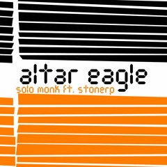 Altar Eagle(prod. by Solo Monk) ft. Stonerp