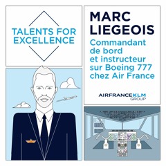 #TalentsForExcellence - Marc Liegeois, Commandant de bord et instructeur Boeing 777 chez Air France
