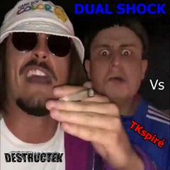 DesTrucTeK Vs TKspiré - DUAL SHOCK