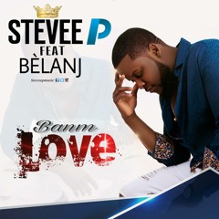 STEVEE P. featuring BELANJ - Banm love!